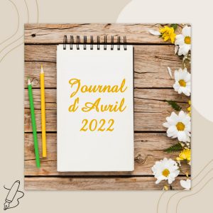 Lire la suite à propos de l’article Journal d&rsquo;Avril 2022